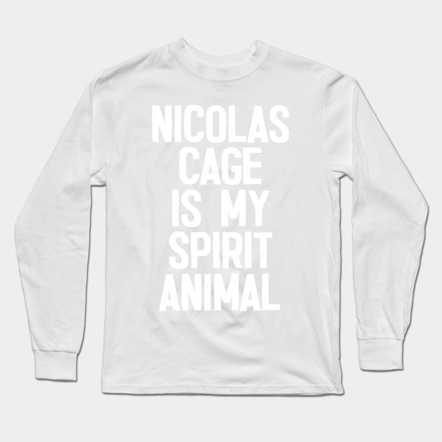 Nicolas Cage Is My Spirit Animal Long Sleeve T-Shirt by DankFutura